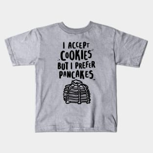 I Accept Cookies But I Prefer Pancakes Kids T-Shirt